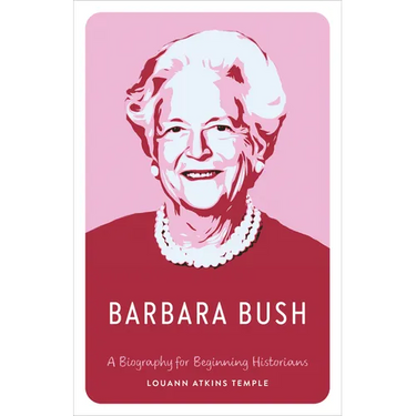Barbara Bush: A Biography for Beginning Historians