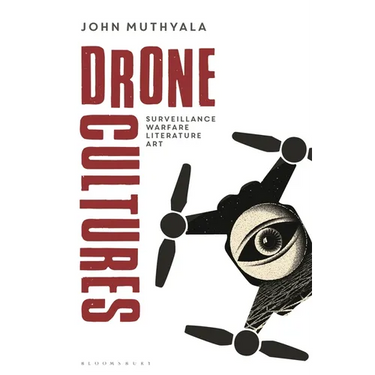 Drone Cultures: From Surveillance and Warfare to Literature and Art