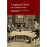 American Views on Madeira Wine: Annotated anthology of 19th century texts