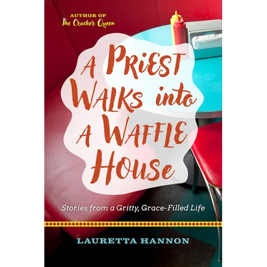 A Priest Walks Into a Waffle House: Stories from a Gritty, Grace-Filled Life