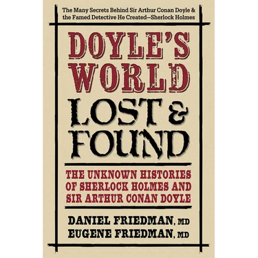Doyle's World--Lost & Found: The Unknown Histories of Sherlock Holmes and Sir Arthur Conan Doyle