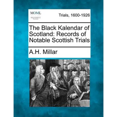 The Black Kalendar of Scotland: Records of Notable Scottish Trials