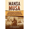 Mansa Musa: A Captivating Guide to the Emperor of the Islamic Mali Empire in West Africa and How He Developed Timbuktu into a Major Center for Trade