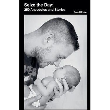 Seize the Day: 250 Anecdotes and Stories