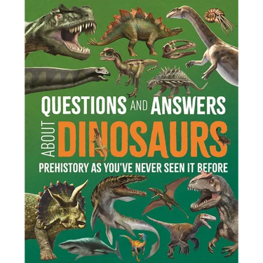 Questions and Answers about Dinosaurs: Prehistory as You've Never Seen It Before