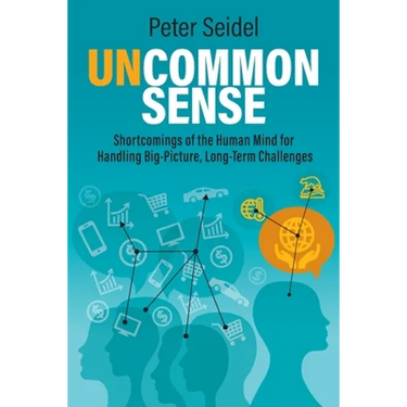 Uncommon Sense: Shortcomings of the Human Mind for Handling Big-Picture, Long-Term Challenges
