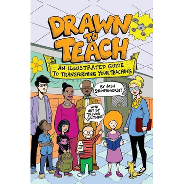 Drawn to Teach: An Illustrated Guide to Transforming Your Teaching