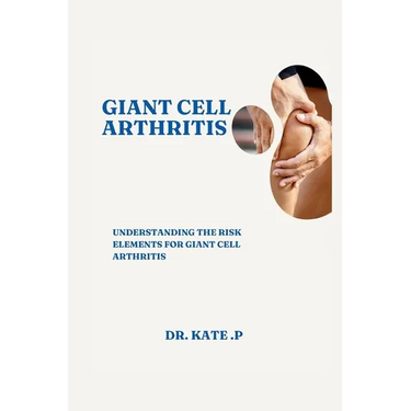 Giant Cell Arthritis: Understanding the Risk Elements for Giant Cell Arthritis