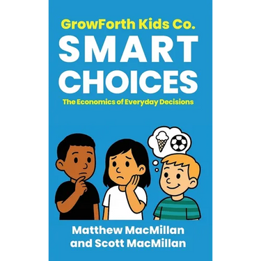 GrowForth Kids Co. Smart Choices: The Economics of Everyday Decisions