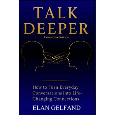 Talk Deeper: How to Turn Everyday Conversations Into Life-Changing Connections