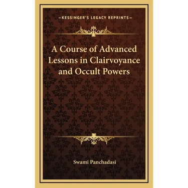 A Course of Advanced Lessons in Clairvoyance and Occult Powers