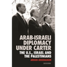 Arab-Israeli Diplomacy Under Carter: The Us, Israel and the Palestinians