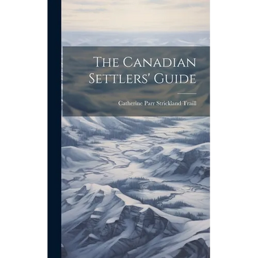 The Canadian Settlers' Guide
