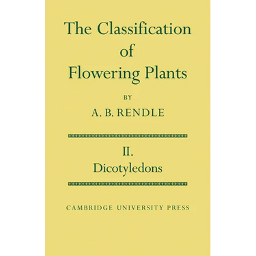 The Classification of Flowering Plants: Volume 2, Dicotyledons
