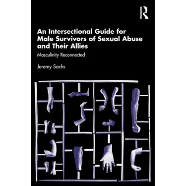 An Intersectional Guide for Male Survivors of Sexual Abuse and Their Allies: Masculinity Reconnected