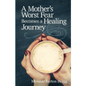 A Mother's Worst Fear Becomes a Healing Journey