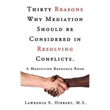 Thirty Reasons Why Mediation Should Be Considered in Resolving Conflicts.: A Mediation Resource Book