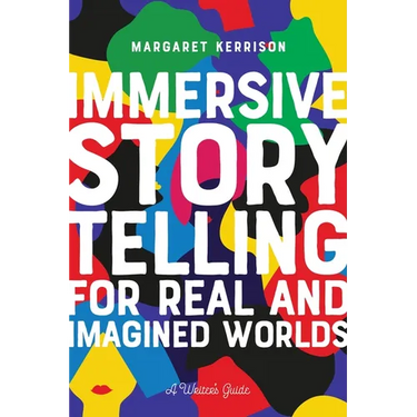 Immersive Storytelling for Real and Imagined Worlds: A Writer's Guide