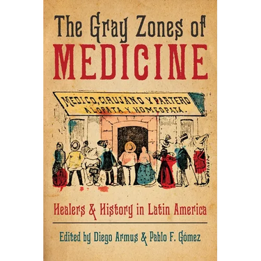 The Gray Zones of Medicine: Healers and History in Latin America