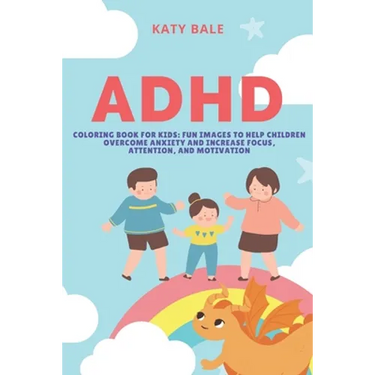 ADHD Coloring Book for Kids: Fun Images to Help Children Overcome Anxiety and Increase Focus, Attention, and Motivation