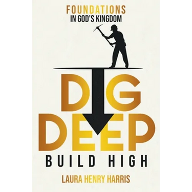 Dig Deep Build High: Foundations in God's Kingdom