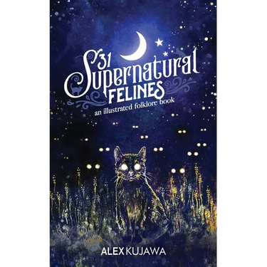 31 Supernatural Felines: An Illustrated Folklore Book