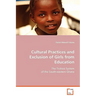 Cultural Practices and Exclusion of Girls from Education