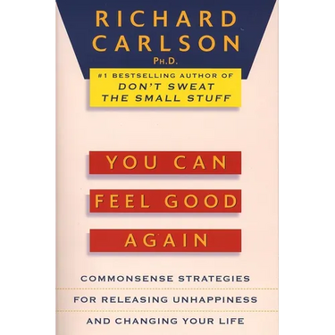 You Can Feel Good Again: Common-Sense Strategies for Releasing Unhappiness and Changing Your Life