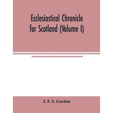 Ecclesiastical chronicle for Scotland (Volume I); Scotichronicon: Profusely Illustrated with portraits Engraved on Steel, etc; Also Views of Abbeys, P