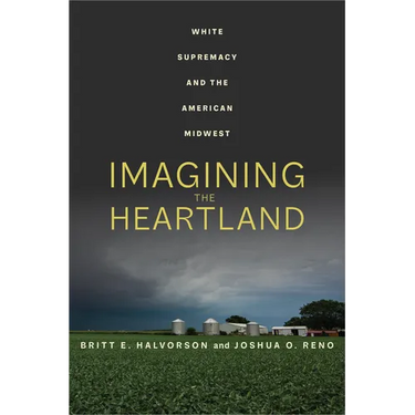 Imagining the Heartland: White Supremacy and the American Midwest