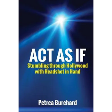 Act As If: Stumbling Through Hollywood With Headshot in Hand
