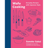Wafu Cooking: Everyday Recipes with Japanese Style: A Cookbook