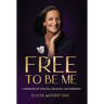 Free To Be Me: A Memoir of Trauma, Healing, and Rebirth
