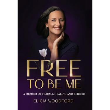 Free To Be Me: A Memoir of Trauma, Healing, and Rebirth