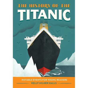 The History of the Titanic: Notable Events for Young Readers