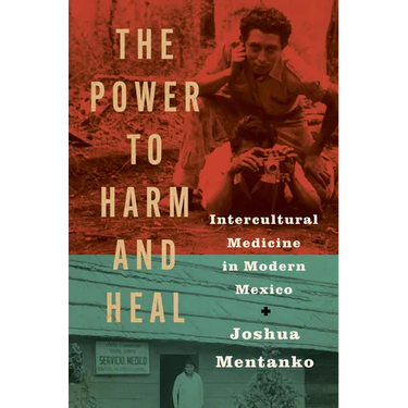 The Power to Harm and Heal: Intercultural Medicine in Modern Mexico