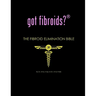 got fibroids? The Fibroid Elimination Bible