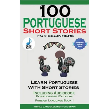 100 Portuguese Short Stories for Beginners Learn Portuguese with Stories Including Audiobook