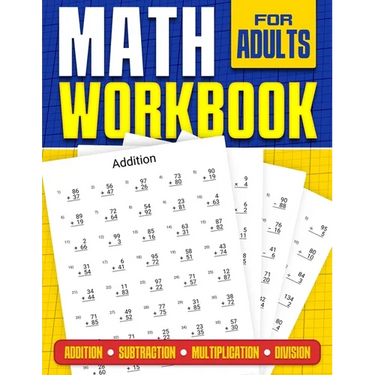 Math Workbook for Adults Addition, Subtraction, Multiplication and Division: Basic Level Math Questions Over 100 Exercise Worksheet Solutions Included