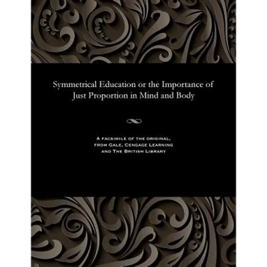 Symmetrical Education or the Importance of Just Proportion in Mind and Body
