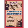 More Unsolved Mysteries of American History