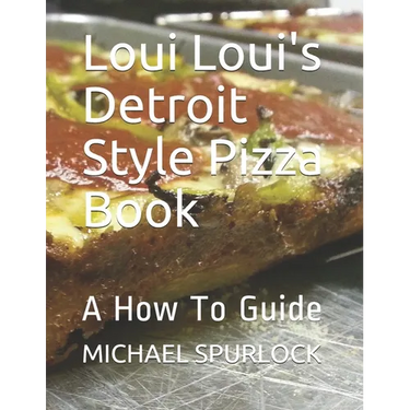 Loui Loui's Detroit Style Pizza Book: A How To Guide