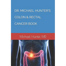 Dr. Michael Hunter's Colon & Rectal Cancer Book