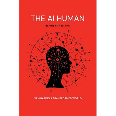 The AI Human: Navigating a Transformed World: Navigating a Transformed World
