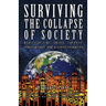 Surviving The Collapse Of Society: Practical Tips, Skills, Careers, Illustrations, And Activist Resources