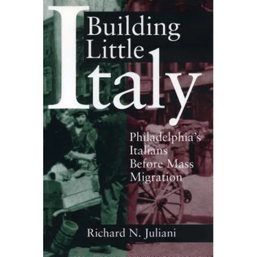 Building Little Italy: Philadelphia's Italians Before Mass Migration