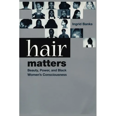 Hair Matters: Beauty, Power, and Black Women's Consciousness