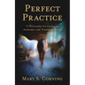 Perfect Practice: A Philosophy for Living an Authentic and Transparent Life