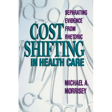 Cost Shifting in Health Care:: Separating Evidence from Rhetoric