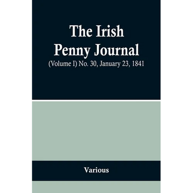The Irish Penny Journal, (Volume I) No. 30, January 23, 1841